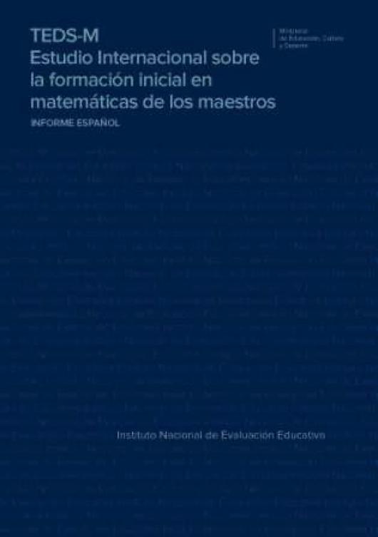 TEDS-M Informe Español. Estudio Internacional sobre la formación en matemáticas de los maestros. IEA