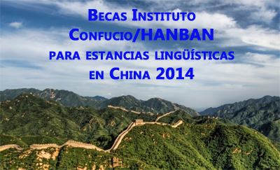 Becas Instituto Confucio/HANBAN para estancias lingüísticas en China 2014