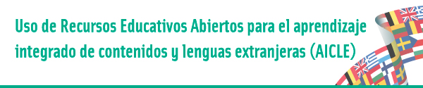 Curso: Uso de Recursos Educativos Abiertos para el aprendizaje integrado de contenidos y Lenguas extranjeras (AICLE).