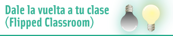 Curso: Dale la vuelta a tu clase (Flipped Classroom)