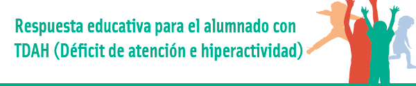 Curso: REspuesta educativa para el alumnado con TDHA (Déficit de atención e hiperactividad).
